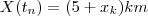 X(t_n) = (5+x_k)km X(t_n) = (5+x_k)km