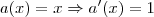 a(x)=x \Rightarrow a'(x)=1 a(x)=x \Rightarrow a'(x)=1