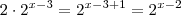 2 \cdot 2^{x-3} = 2^{x-3 +1} = 2^{x-2} 2 \cdot 2^{x-3} = 2^{x-3 +1} = 2^{x-2}