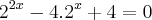 2^{2x} - 4 . 2^x + 4 = 0