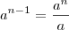 a^{n-1} = \frac{a^{n} }{a}