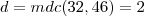 d=mdc(32,46)=2 d=mdc(32,46)=2