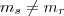 {m}_{s}\neq{m}_{r}