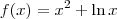 f(x) = x^2 + \ln x f(x) = x^2 + \ln x