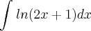 \int_{}^{}ln(2x + 1)dx