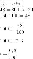 \\ \boxed{J = Pin} \\ 48 = 800 \cdot i \cdot 20 \\ 160 \cdot 100 = 48 \\\\ 100i = \frac{48}{160} \\\\ 100i = 0,3 \\\\ i = \frac{0,3}{100}