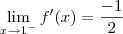\lim_{x \to 1^-} f'(x) = \frac{-1}{2}