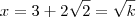 x = 3 + 2 \sqrt{2} = \sqrt{k}