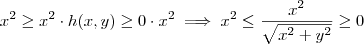 x^2\geq x^2 \cdot h(x,y) \geq 0 \cdot x^2   \implies    x^2  \leq  \frac{x^2}{\sqrt{x^2 + y^2} }  \geq  0