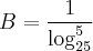 B = \frac{1}{\log_{25}^{5}}