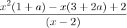 \frac{x^2(1+a) - x(3+2a) + 2}{(x-2)} \frac{x^2(1+a) - x(3+2a) + 2}{(x-2)}