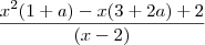 \frac{x^2(1+a) - x(3+2a) + 2}{(x-2)}