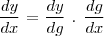 $\dfrac{dy}{dx}$ = $\dfrac{dy}{dg}$ . $\dfrac{dg}{dx}$ $\dfrac{dy}{dx}$ = $\dfrac{dy}{dg}$ . $\dfrac{dg}{dx}$