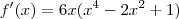 f'(x)=6x(x^4-2x^2+1)
