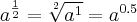 {a}^{\frac{1}{2}} = \sqrt[2]{{a}^{1}} = {a}^{0.5}