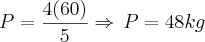 P=\frac{4(60)}{5}\Rightarrow\,P=48kg P=\frac{4(60)}{5}\Rightarrow\,P=48kg