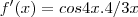 f'(x) = cos 4x . 4/ 3x f'(x) = cos 4x . 4/ 3x