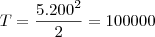 T=\frac{5.200^2}{2}=100000 T=\frac{5.200^2}{2}=100000
