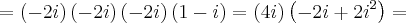 =\left(-2i \right)\left(-2i \right)\left(-2i \right)\left(1-i \right)=\left(4i \right)\left(-2i+2{i}^{2} \right)=