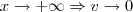 x \to +\infty \Rightarrow v \to 0 x \to +\infty \Rightarrow v \to 0