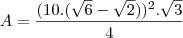 A=\frac{(10.(\sqrt{6} -\sqrt{2}))^2.\sqrt{3}}{4}