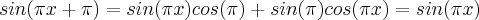 sin( \pi x + \pi) = sin(\pi x)cos(\pi ) + sin(\pi )cos(\pi x) = sin(\pi x) sin( \pi x + \pi) = sin(\pi x)cos(\pi ) + sin(\pi )cos(\pi x) = sin(\pi x)