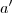 a\textquoteright a\textquoteright
