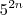 5^{2n} 5^{2n}