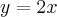 y=2x