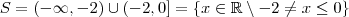 S = (-\infty, -2)\cup (-2 ,0]=  \left \{  x \in \mathbb{R} \setminus  -2 \neq x \leq 0  \right \}