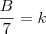 \frac{B}{7} = k \frac{B}{7} = k