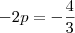 -2p=-\frac{4}{3}
