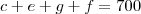 c+e+g+f=700 c+e+g+f=700