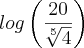 log\left(\frac{20}{\sqrt[5]{4}} \right)