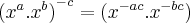 {({x}^{a}.{x}^{b})}^{-c} = ({x}^{-ac}.{x}^{-bc})