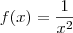 f(x) = \frac {1}{x^2} f(x) = \frac {1}{x^2}