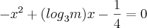 {-x}^{2}+({log}_{3}m)x-\frac{1}{4}=0