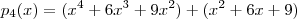 p_4(x) =   (x^4 + 6x^3 + 9x^2) + (x^2 +6x +9)