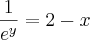 \frac{1}{e^y} = 2 - x