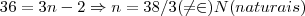 36=3n-2\Rightarrow n=38/3(\neq\in) N(naturais)