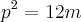 {p}^{2}=12m {p}^{2}=12m