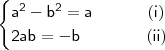 \begin{cases}\mathsf{a^2 - b^2 = a \quad \ \qquad (i)} \\ \mathsf{2ab = - b \qquad \qquad (ii)} \end{cases}