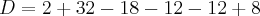 D=2+32-18-12-12+8 D=2+32-18-12-12+8