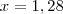 x=1,28