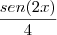 \frac{sen(2x)}{4} \frac{sen(2x)}{4}