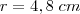 r = 4,8\;cm r = 4,8\;cm