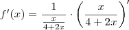 f^\prime (x) = \frac{1}{\frac{x}{4+2x}}\cdot \left(\frac{x}{4+2x}\right)^\prime f^\prime (x) = \frac{1}{\frac{x}{4+2x}}\cdot \left(\frac{x}{4+2x}\right)^\prime