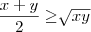 \frac{x + y}{2} \geq \sqrt[]{xy}