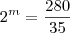 2^m = \frac{280}{35}