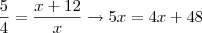 \dfrac{5}{4}=\dfrac{x+12}{x}\rightarrow 5x=4x+48
